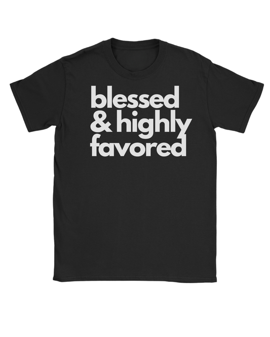 Blessed & Highly Favored Tshirt